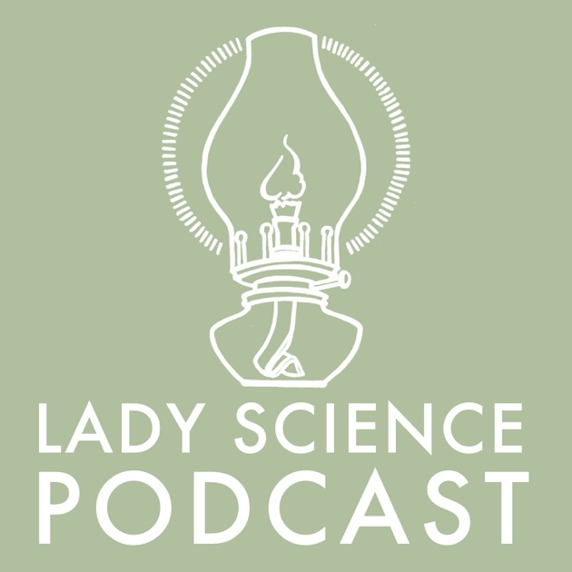 Lady Science Podcast by Lady Science on Apple Podcasts
