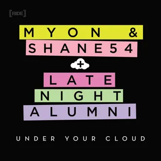 Under Your Cloud - Single by Late Night Alumni & Myon & Shane 54 album reviews, ratings, credits