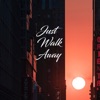 Just Walk Away - Single