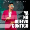 Ya no vuelvo contigo - Single