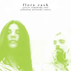 You're Somebody Else (Nikodem Milewski Remix) - Single by Flora cash album reviews, ratings, credits
