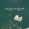 I Just Don't Care That Much (Stripped) - Single album lyrics, reviews, download