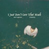 I Just Don't Care That Much (Stripped) - Single