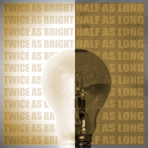 Twice as Bright, Half as Long - Episode 17.05
