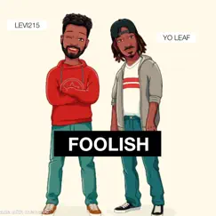 Foolish (feat. Levi215) - Single by Yo Leaf album reviews, ratings, credits
