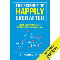 Ty Tashiro - The Science of Happily Ever After: What Really Matters in the Quest for Enduring Love (Unabridged) artwork