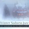 Winter Sadness Jazz - Smooth Jazz for Soft, Cozy Background on Cold Winter Nights album lyrics, reviews, download