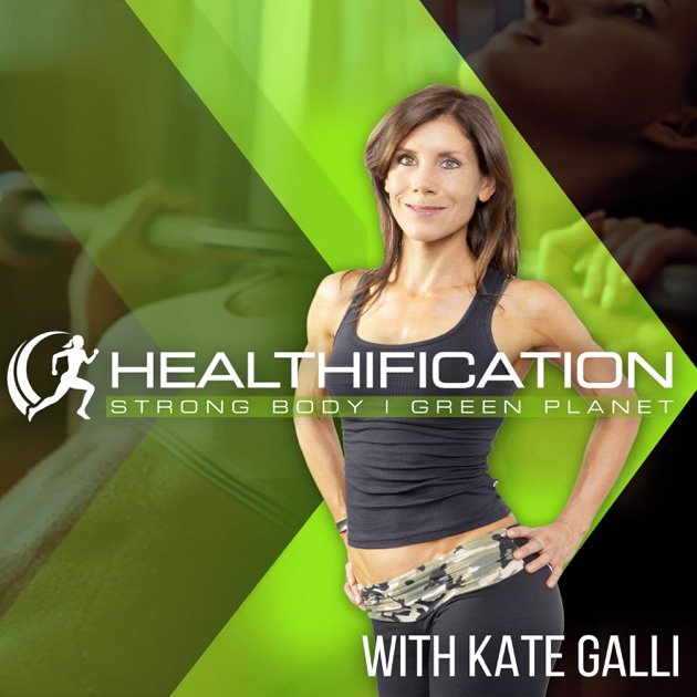 the healthification podcast by kate galli on apple podcasts