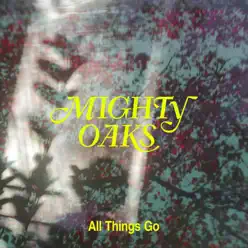 All Things Go - Single - Mighty Oaks All Things Go - Single - Mighty Oaks
