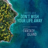 Don't Wish Your Life Away (From the Original Motion Picture "Fantasy Island") artwork