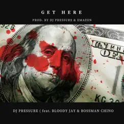 Get Here (feat. Bloody Jay & Bossman Chino) - Single by Dj Pressure album reviews, ratings, credits