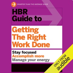 HBR Guide to Getting the Right Work Done (Unabridged)