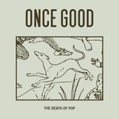 The Death Of Pop - Once Good