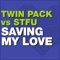 Saving My Love (Twin Pack vs. STFU) artwork