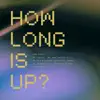 How Long Is Up? album lyrics, reviews, download