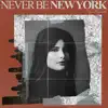 Never Be New York - Single album lyrics, reviews, download