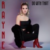 Rayne - Do With That