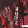 Gal Yuh Body Hot song lyrics