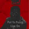 Put Ya Pussy Lips on Live (Live) - Single album lyrics, reviews, download