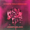 (i hope you) miss me by Joseph Black iTunes Track 1