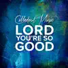 Lord You're so Good - Single album lyrics, reviews, download