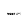 For Our Love - Single