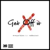 Get Off It (feat. InkMonstarr) - Single album lyrics, reviews, download