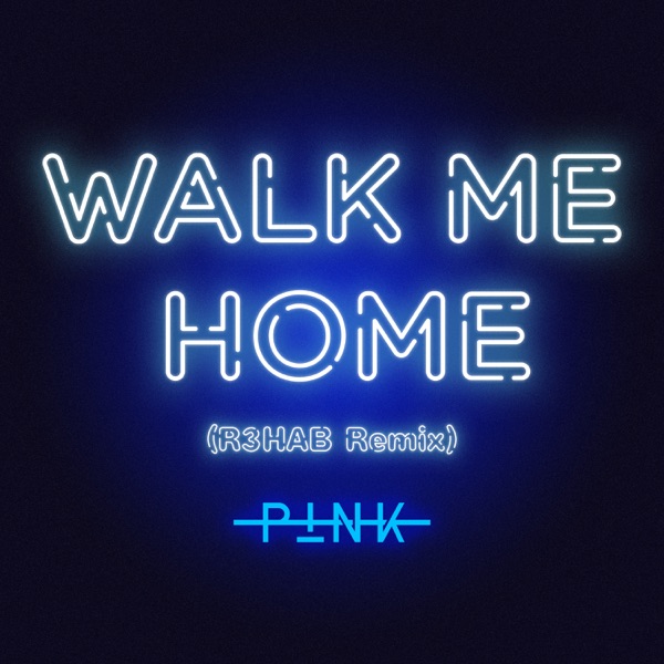 Walk Me Home (R3HAB Remix) - Single - P!nk & R3HAB