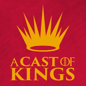 A Cast of Kings - A Game of Thrones Podcast