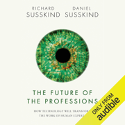 The Future of the Professions: How Technology Will Transform the Work of Human Experts (Unabridged)