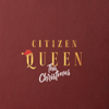 This Christmas - Citizen Queen