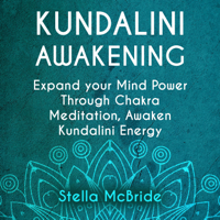 Stella McBride - Kundalini Awakening: Expand your Mind Power Through Chakra Meditation, Awaken Kundalini Energy (Unabridged) artwork