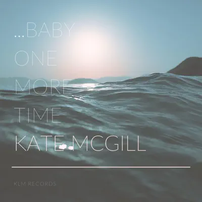 ...Baby One More Time - Single - Kate McGill