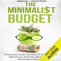 Simeon Lindstrom - The Minimalist Budget: A Practical Guide on How to Save Money, Spend Less and Live More with a Minimalist Lifestyle (Unabridged) artwork