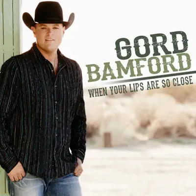 When Your Lips Are so Close (Remix) - Single - Gord Bamford