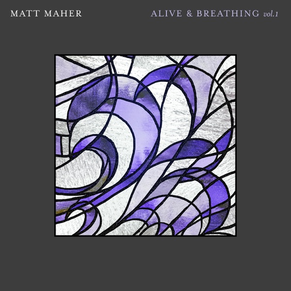 Matt Maher - Alive & Breathing Vol. I (2019) Matt Maher - Alive & Breathing Vol. I (2019)