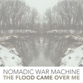 Nomadic War Machine - The Flood Came Over Me