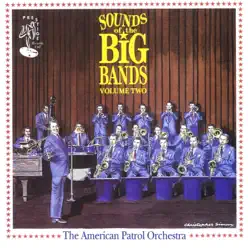 Sounds of the Big Bands, Vol. 2 - American Patrol Orchestra Sounds of the Big Bands, Vol. 2 - American Patrol Orchestra