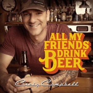 Craig Campbell - All My Friends Drink Beer - 排舞 音樂