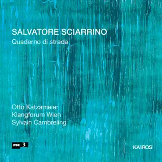 Salvatore Sciarrino: Quaderno di strada by Sylvain Cambreling, Otto Katzameier & Klangforum Wien album reviews, ratings, credits