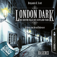 Benjamin K. Scott - London Dark - Die ersten Fälle des Scotland Yard, Folge 1: Raserei (Ungekürzt) artwork