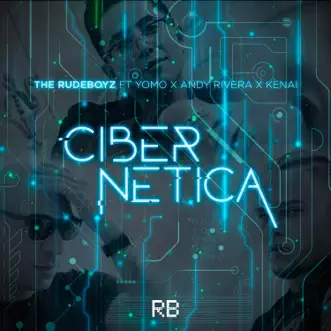 Cibernetica (feat. Yomo) - Single by The Rudeboyz, Andy Rivera & Kenai album reviews, ratings, credits