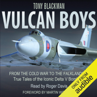 Tony Blackman - Vulcan Boys: From the Cold War to the Falklands: True Tales of the Iconic Delta V Bomber (Unabridged) artwork
