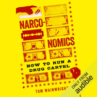 Tom Wainwright - Narconomics: How to Run a Drug Cartel (Unabridged) artwork