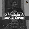 O Prelúdio do Jovem Carlos - Single album lyrics, reviews, download