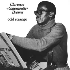 Cold Strange (Remaster) - Clarence 'Gatemouth' Brown Cold Strange (Remaster) - Clarence 'Gatemouth' Brown