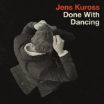 Jens Kuross - Done with Dancing