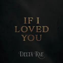 If I Loved You - Single - Delta Rae