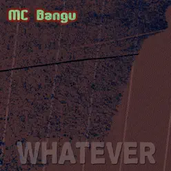 Whatever - Single - MC Bangu Whatever - Single - MC Bangu