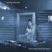 Sister Species - Heat Death (Hold Me Here)